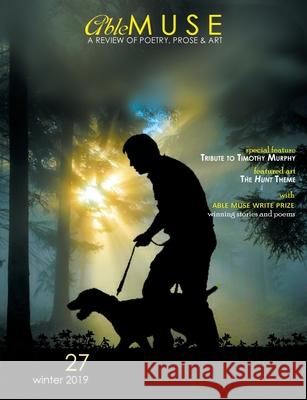 Able Muse, Winter 2019 (No. 27 - print edition): a review of poetry, prose & art