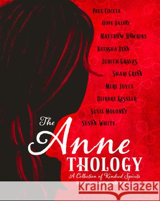 The Annethology: A Collection of Kindred Spirits Inspired by the Canadian Icon