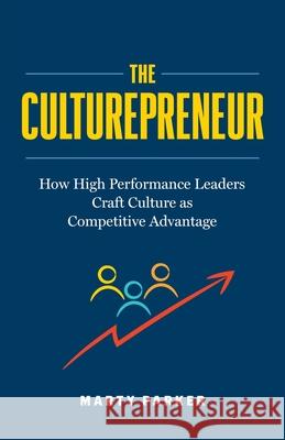 The Culturepreneur: How High Performance Leaders Craft Culture as Competitive Advantage﻿