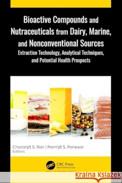 Bioactive Compounds and Nutraceuticals from Dairy, Marine, and Nonconventional Sources: Extraction Technology, Analytical Techniques, and Potential He