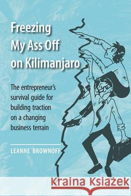 Freezing My Ass Off on Kilimanjaro: The entrepreneur's survival guide for building traction on a changing business terrain