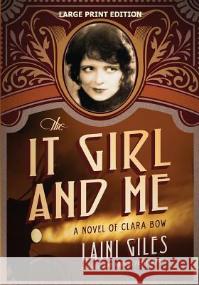 The It Girl and Me: A Novel of Clara Bow
