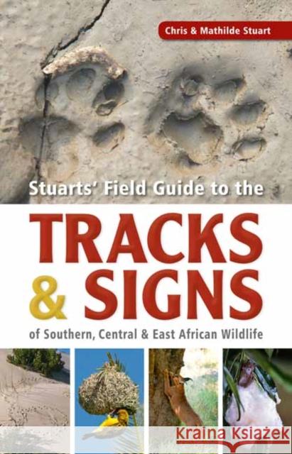 Stuarts’ Field Guide to the Tracks and Signs of Southern, Central and East African Wildlife