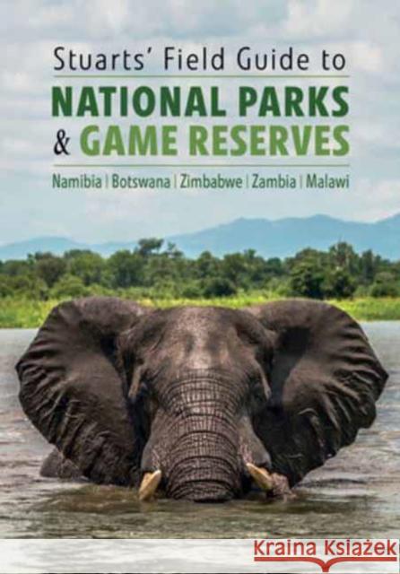 Stuarts' Field Guide to National Parks & Game Reserves  – Namibia, Botswana, Zimbabwe, Zambia & Malawi: Struik Nature Field Guides