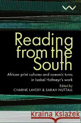 Reading from the South: African Print Cultures and Oceanic Turns in Isabel Hofmeyr's Work