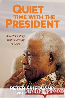 QUIET TIME WITH THE PRESIDENT - A Doctor's Story about Learning to Listen