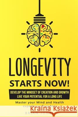 Longevity Starts Now: Develop the mindset of creation and growth