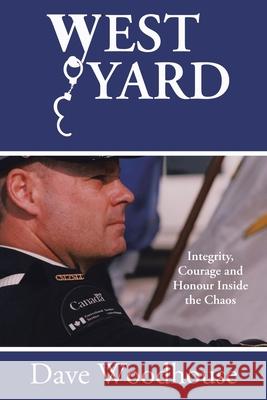 West Yard: Integrity, Courage and Honour Inside the Chaos