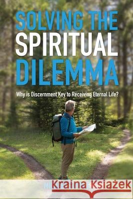 Solving The Spiritual Dilemma: Why is Discernment the Key to Receiving Eternal Life?