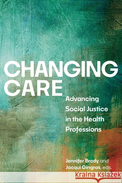 Changing Care: Advancing Social Justice in the Health Professions