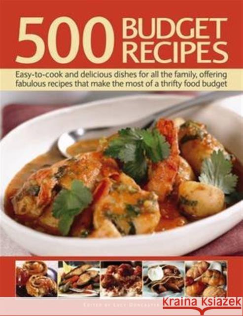 500 Budget Recipes: Easy-To-Cook and Delicious Dishes for All the Family, Offering Fabulous Recipes That Make the Most of a Thrifty Food Budget