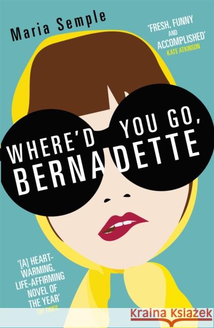 Where'd You Go, Bernadette: The New York Times bestseller, now a major motion picture starring Cate Blanchett