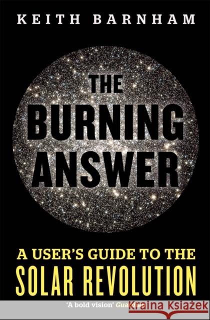 The Burning Answer: A User's Guide to the Solar Revolution