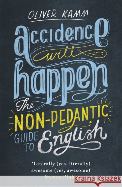 Accidence Will Happen: The Non-Pedantic Guide to English