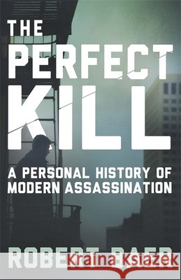 The Perfect Kill: A Personal History of Modern Assassination