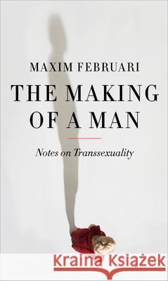 The Making of a Man: Notes on Transsexuality