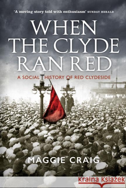 When The Clyde Ran Red: A Social History of Red Clydeside