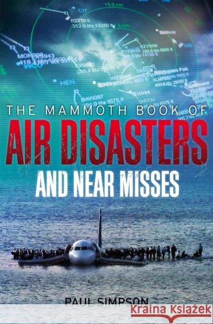 The Mammoth Book of Air Disasters and Near Misses