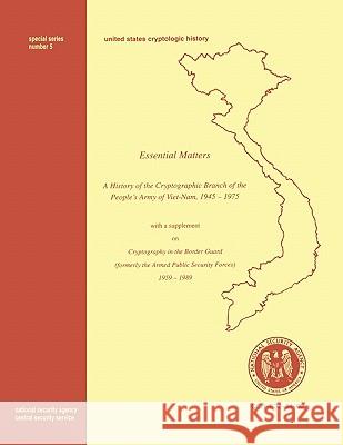 Essential Matters: History of the Cryptographic Branch of the People's Army of Vietnam 1945-1975 (with a Supplement Drawn from the Histor