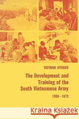 The Development and Training of the South Vietnamese Army 1950-1972