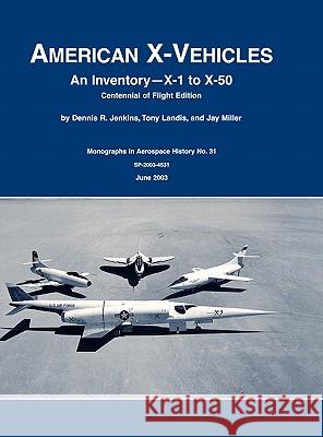 American X-Vehicles: An Inventory- X-1 to X-50. NASA Monograph in Aerospace History, No. 31, 2003 (SP-2003-4531)