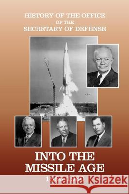 History of the Office of the Secretary of Defense, Volume IV: Into the Missile Age 1956-1960