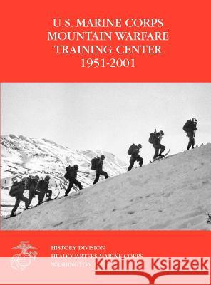 The U.S. Marine Corps Mountain Warfare Training Center 1951-2001