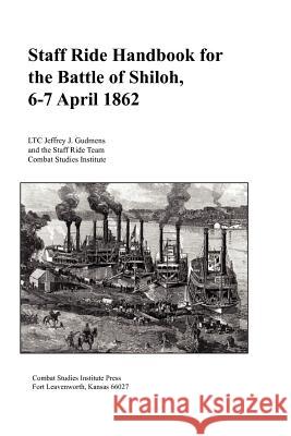 Staff Ride Handbook for the Battle of Shiloh, 6-7 April 1862