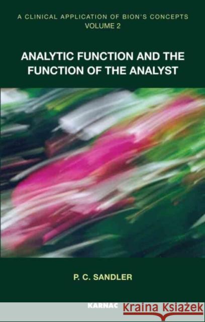 A Clinical Application of Bion's Concepts, Volume 2: Analytic Function and the Function of the Analyst