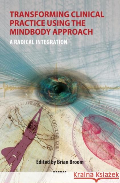 Transforming Clinical Practice Using the Mindbody Approach: A Radical Integration