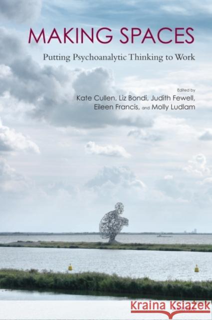 Making Spaces: Putting Psychoanalytic Thinking to Work