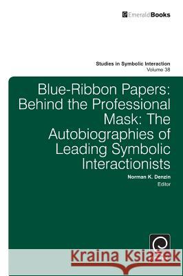 Blue Ribbon Papers: Behind the Professional Mask: The Autobiographies of Leading Symbolic Interactionists