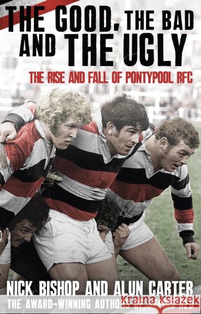 The Good, the Bad and the Ugly : The Rise and Fall of Pontypool RFC