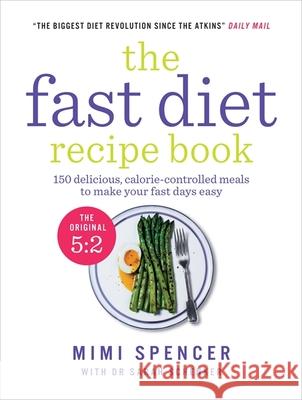 The Fast Diet Recipe Book: 150 delicious, calorie-controlled meals to make your fasting days easy