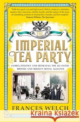 The Imperial Tea Party: Family, politics and betrayal – the ill-fated British and Russian royal alliance
