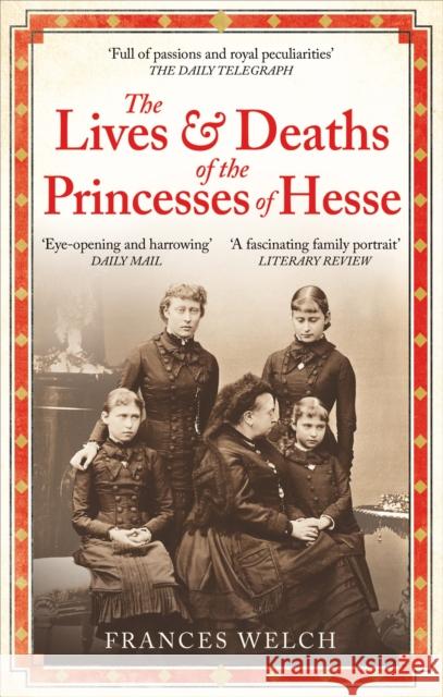The Lives and Deaths of the Princesses of Hesse: The curious destinies of Queen Victoria's granddaughters