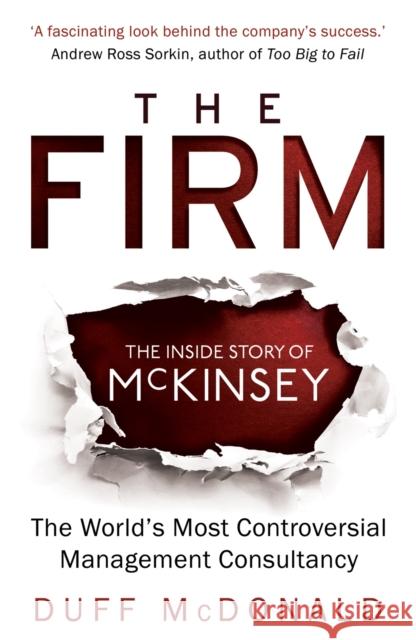 The Firm: The Inside Story of McKinsey, The World's Most Controversial Management Consultancy