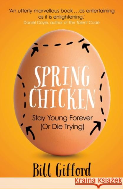 Spring Chicken : Stay Young Forever (or Die Trying)