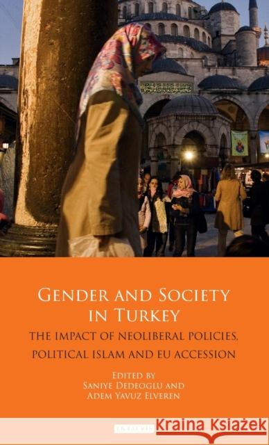 Gender and Society in Turkey: The Impact of Neoliberal Policies, Political Islam and EU Accession