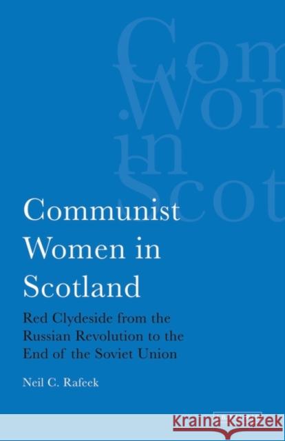 Communist Women in Scotland : Red Clydeside from the Russian Revolution to the End of the Soviet Union