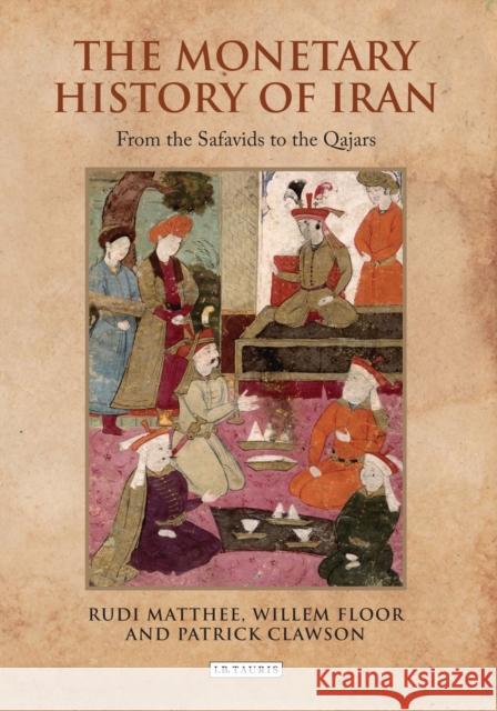 The Monetary History of Iran: From the Safavids to the Qajars