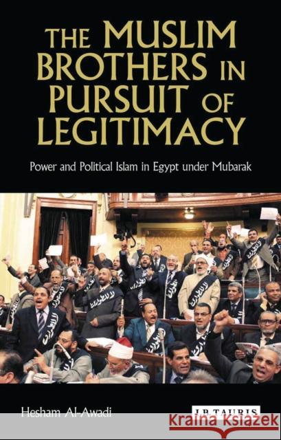 The Muslim Brothers in Pursuit of Legitimacy: Power and Political Islam in Egypt Under Mubarak