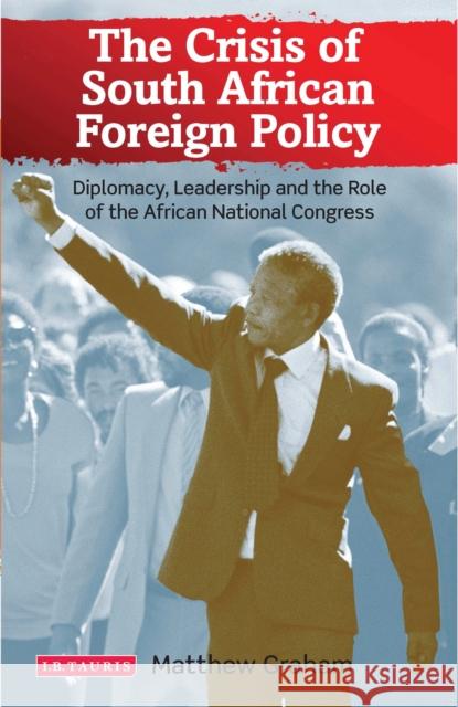 The Crisis of South African Foreign Policy: Diplomacy, Leadership and the Role of the African National Congress