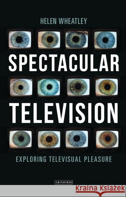 Spectacular Television: Exploring Televisual Pleasure