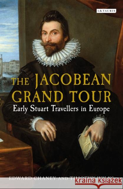 The Jacobean Grand Tour : Early Stuart Travellers in Europe