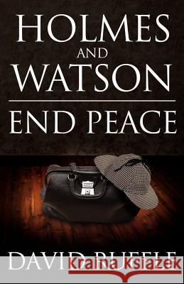 Holmes and Watson End Peace: A Novel of Sherlock Holmes