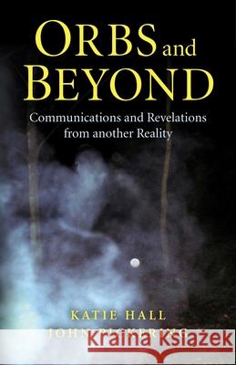 Orbs and Beyond: Communications and Revelations from Another Reality