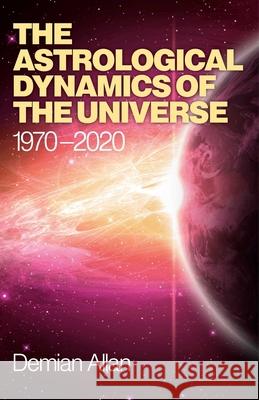 The Astrological Dynamics of the Universe: 1970-2020