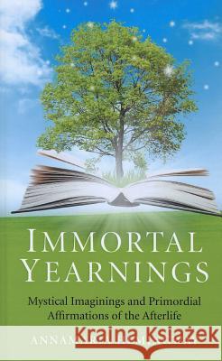 Immortal Yearnings: Mystical Imaginings and Primordial Affirmations of the Afterlife