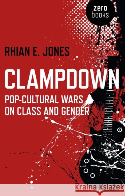 Clampdown: Pop-Cultural Wars on Class and Gender